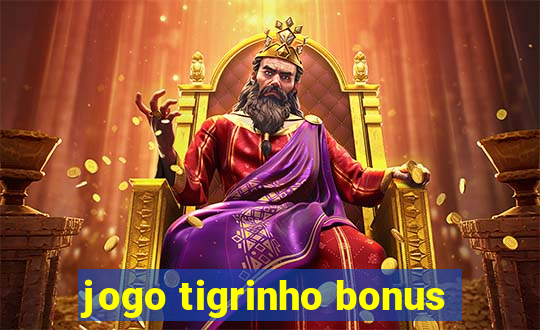 jogo tigrinho bonus